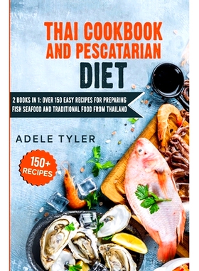 预订 Thai Cookbook And Pescatarian Diet: 2 Books In 1: Over 150 Easy Recipes For Preparing Fish Seafood And Traditional