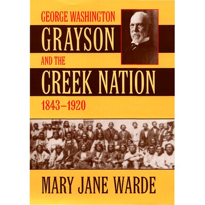 预订 George Washington Grayson and the Creek Nation, 1843-1920 乔治 华盛顿 格雷森和克里克国家，1843-1920年: 978080616880
