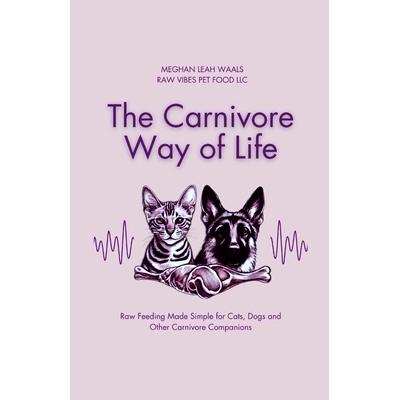 预订 The Carnivore Way of Life: Raw Feeding Made Simple for Cats, Dogs and Other Carnivore Companions: 9781304299178