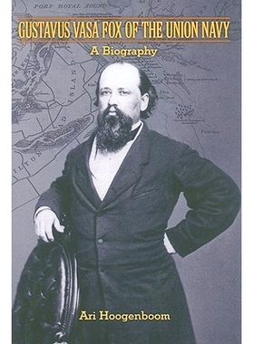 预订 Gustavus Vasa Fox of the Union Navy: A Biography 联邦海军的古斯塔夫·瓦萨·福克斯：传记: 9780801889868