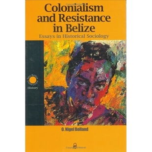 预订 Colonialism and Resistance in Belize-Essays in Historical Sociology: 9789766401412