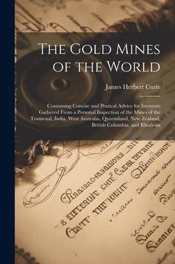 [预订]The Gold Mines of the World: Containing Concise and Pratical Advice for Investors Gathered From a Pe 9781020345609