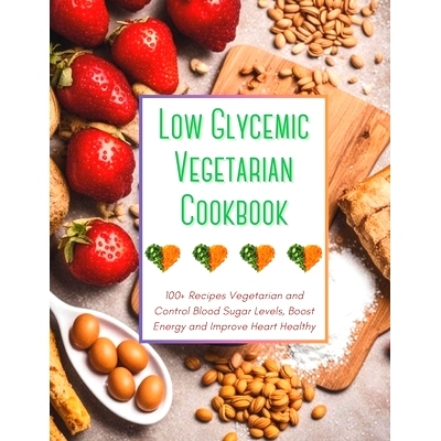 预订 Low Glycemic Vegetarian Cookbook: 100+ Recipes Vegetarian and Control Blood Sugar Levels, Boost Energy and Improve