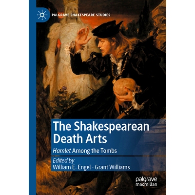 预订 The Shakespearean Death Arts: Hamlet Among the Tombs 莎士比亚的*艺术：坟墓间的哈姆雷特: 9783030884925