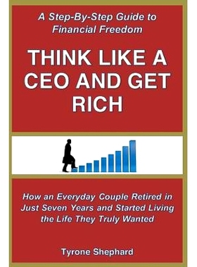 预订 Think Like a CEO and Get Rich: How an Everyday Couple Retired in Just Seven Years and Started Living the Life They
