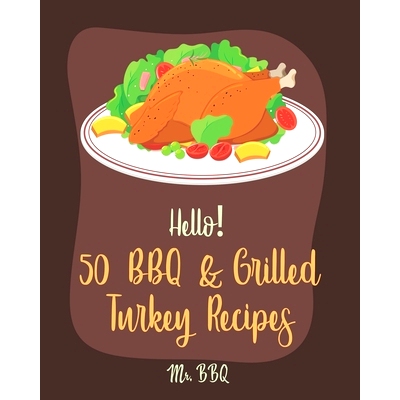 预订 Hello! 50 BBQ & Grilled Turkey Recipes: Best BBQ & Grilled Turkey Cookbook Ever For Beginners [Ground Turkey Cookbo
