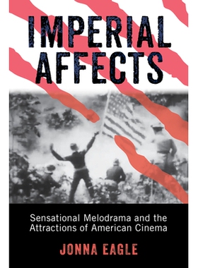 预订 Imperial Affects: Sensational Melodrama and the Attractions of American Cinema 帝国的影响：耸人听闻的情节剧和美国电