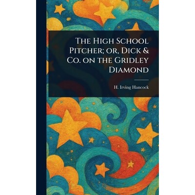 预订 The High School Pitcher; or, Dick & Co. on the Gridley Diamond 9781023137553