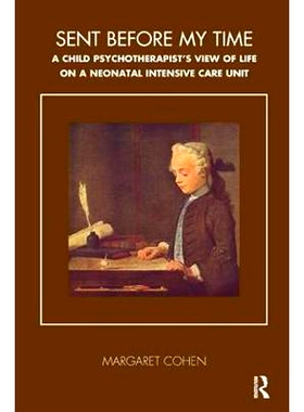 预订 Sent Before My Time: A Child Psychotherapist’s View of Life on a Neo Natal Intensive Care Unit: 9781855759107