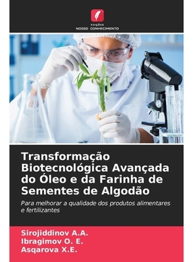 预订 Transformação Biotecnológica Avançada do Óleo e da Farinha de Sementes de Algodão: Para melhorar a qualidade