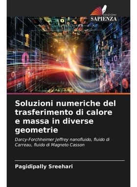预订 Soluzioni numeriche del trasferimento di calore e massa in diverse geometrie: Darcy-Forchheimer Jeffrey nanofluido,