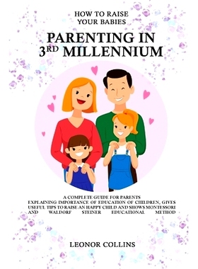 预订 How to Raise Your Babies - Parenting in 3rd Millennium - A Complete Guide for Parents: 9781802688764