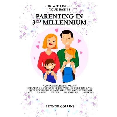 预订 How to Raise Your Babies - Parenting in 3rd Millennium - A Complete Guide for Parents: 9781802688764