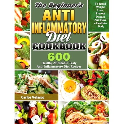 预订 The Beginner's Anti-Inflammatory Diet Cookbook: 600 Healthy Affordable Tasty Anti-Inflammatory Diet Recipes To Rapi