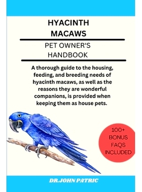 预订 Hyacinth Macaws: A thorough guide to the housing, feeding, and breeding needs of hyacinth macaws, as well as the re