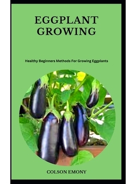 预订 Eggplant Growing: Healthy Beginners Methods For Growing Eggplants: 9798859699322