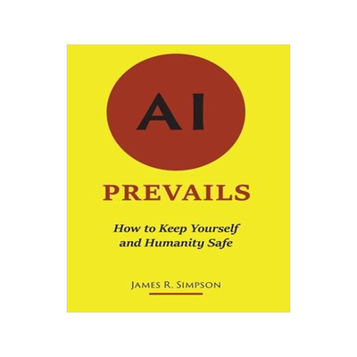 [预订]AI Prevails: How to Keep Yourself and Humanity Safe 9780578854724