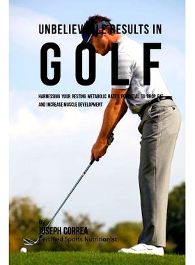 预订 Unbelievable Results in Golf: Harnessing Your Resting Metabolic Rate’s Potential to Drop Fat and Increase Muscle D