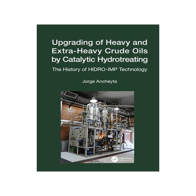 [预订]Upgrading of Heavy and Extra-Heavy Crude Oils by Catalytic Hydrotreating: The History of HIDRO-IMP T 9781032034010