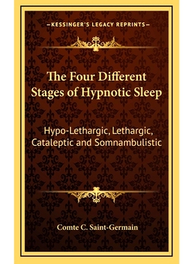 预订 The Four Different Stages of Hypnotic Sleep: Hypo-Lethargic, Lethargic, Cataleptic and Somnambulistic: 978116866084