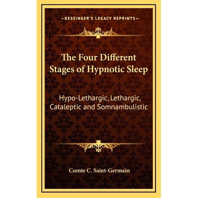 预订 The Four Different Stages of Hypnotic Sleep: Hypo-Lethargic, Lethargic, Cataleptic and Somnambulistic: 978116866084