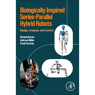 预订 Biologically Inspired Series-Parallel Hybrid Robots: Design, Analysis, and Control: 9780323884822