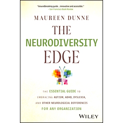 The Neurodiversity Edge: the Essential Guide to Embracing Autism, Adhd, Dyslexia, and Other Neurological Differences fo