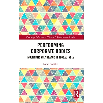 预订 Performing Corporate Bodies: Multinational Theatre in Global India 表演企业团体：全球化时期印度的跨国剧院: 97810324