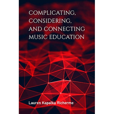 预订 Complicating, Considering, and Connecting Music Education 复杂，考虑和联系音乐教育: 9780253047373