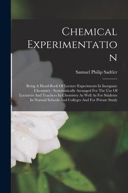 [预订]Chemical Experimentation: Being A Hand-book Of Lecture Experiments In Inorganic Chemistry: Systemati 9781018706931
