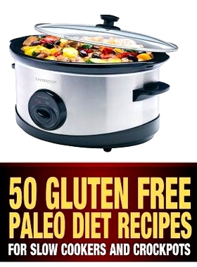 预订 50 Gluten Free Paleo Diet Recipes For Slow Cookers and Crockpots: Gluten Free and Low Carb Natural Food Recipes: 97