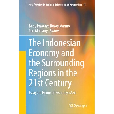 预订 The Indonesian Economy and the Surrounding Regions in the 21st Century: Essays in Honor of Iwan Jaya Azis 21世纪印