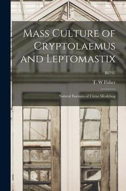 [预订]Mass Culture of Cryptolaemus and Leptomastix: Natural Enemies of Citrus Mealybug; B0797 9781014209863