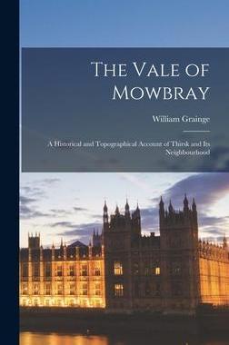 [预订]The Vale of Mowbray: A Historical and Topographical Account of Thirsk and its Neighbourhood 9781015924444