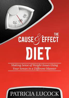 预订 The Cause and Effect Diet: Making Sense of Weight Issues Using Your Senses in a Different Manner.