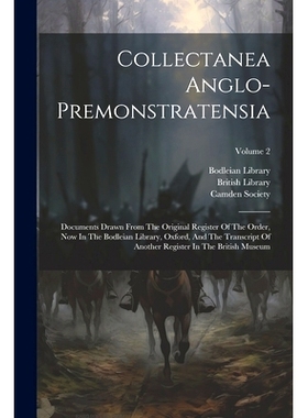预订 Collectanea Anglo-premonstratensia: Documents Drawn From The Original Register Of The Order, Now In The Bodleian Li