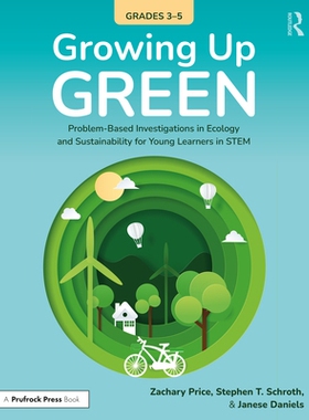 预订 Growing Up Green (Grades 3-5): Problem-Based Investigations in Ecology and Sustainability for Learners in STEM 绿色
