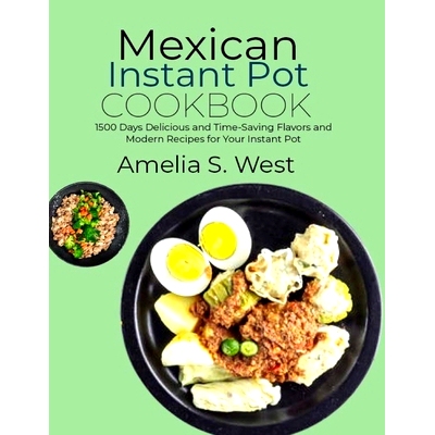 预订 Mexican Instant Pot Cookbook: 1500 Days Delicious and Time-Saving Flavors and Modern Recipes for Your Instant Pot: