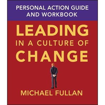 Leading In A Culture Of Change Personal Action Gu Ide And Workbook在一个变化的文化环境中实施领导：个人活动指南与工作手