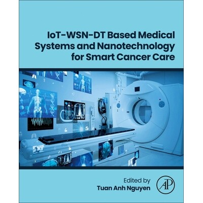 预订 IoT-WSN-DT Based Medical Systems and Nanotechnology for Smart Cancer Care 基于 IoT-WSN-DT 的*系统和纳米技术用于智能