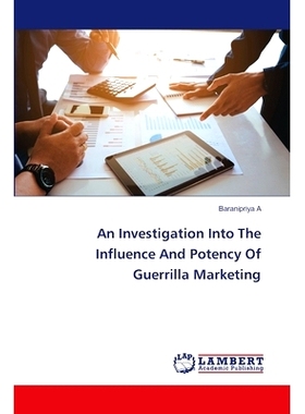 预订 An Investigation Into The Influence And Potency Of Guerrilla Marketing: 9786208010645