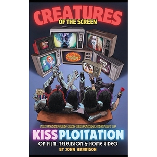 预订 Creatures of the Screen - The Uncensored (and Unofficial) History of Kissploitation on Film, Television & Home Vide