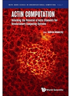 预订 Actin Computation: Unlocking the Potential of Actin Filaments for Revolutionary Computing Systems 肌动蛋白计算：为