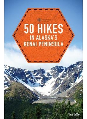预订 50 Hikes in Alaska’s Kenai Peninsula 阿拉斯加基奈半岛的50次徒步旅行: 9781581573787