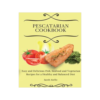 [预订]Pescatarian Cookbook: Easy and Delicious Fish, Seafood and Vegetarian Recipes for a Healthy and Bala 9781801904377