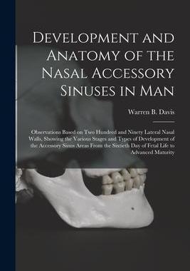 [预订]Development and Anatomy of the Nasal Accessory Sinuses in Man; Observations Based on Two Hundred and 9781014861672