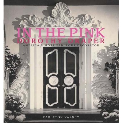 预订 In the Pink: Dorothy Draper: America’s Most Fabulous Decorator 精力充沛：多萝西·德雷珀：美国*的装饰师: 9780985225