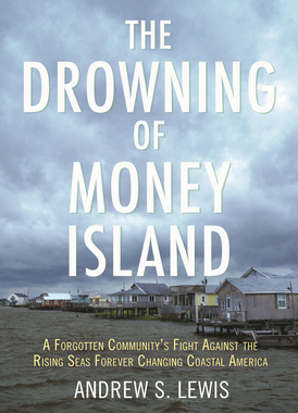 【预订】The Drowning of Money Island: A Forgotten Community’s Fight Against the Rising Seas Threatening Coastal Am...