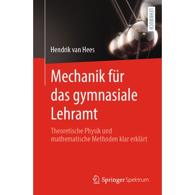 预订 Mechanik für das gymnasiale Lehramt: Theoretische Physik und mathematische Methoden klar erklärt: 9783662690468