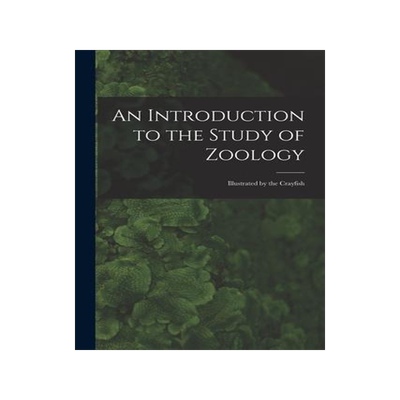 [预订]An Introduction to the Study of Zoology: Illustrated by the Crayfish 9781017139402